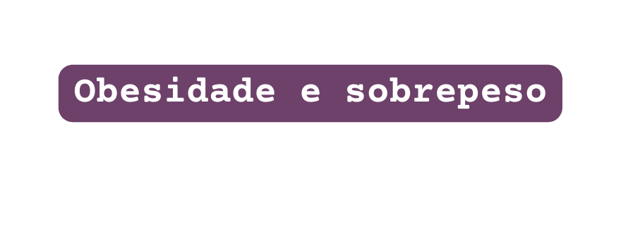 Obesidade e sobrepeso