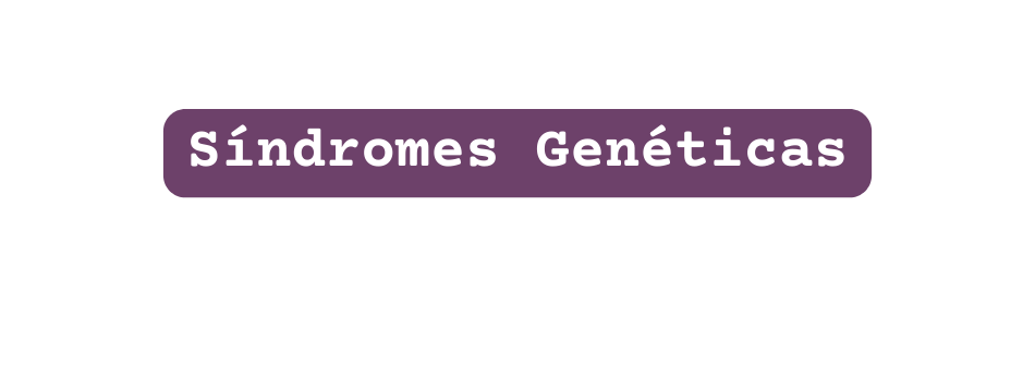 Síndromes Genéticas
