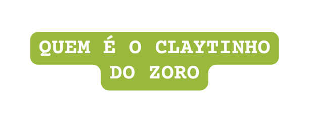 QUEM É O CLAYTINHO DO ZORO